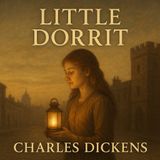 Little Dorrit: The Triumph of Humility and Grace by Charles Dickens Part 5