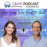 Ep.87, Your Body Was Built to Heal: PRP, Stem Cells & the Future of Regenerative Medicine, Dr. Matt Bayes, MD
