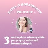 #28 3 najczęstsze nieoczywiste przyczyny zaburzeń hormonalnych