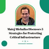Matej Michalko Discusses 5 Strategies for Protecting Critical Infrastructure