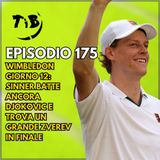Episodio 175 - Wimbledon giorno 12: Sinner batte ancora Djokovic e trova un grande Zverev in finale
