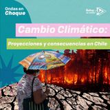 Cambio climático: Proyecciones y consecuencias en Chile 🌡