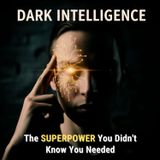 DARK Intelligence: The SUPERPOWER You Didn't Know You Needed