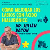 Cómo mejorar los labios con ácido hialurónico, con el Dr. Julián Bayón. Episodio 117