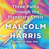 Malcolm Harris won’t give in to doomerism, and neither should you