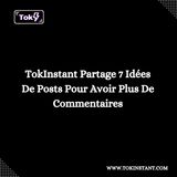 TokInstant Partage 7 Idées De Posts Pour Avoir Plus De Commentaires