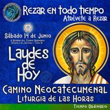 LAUDES DE HOY SÁBADO 14 DE JUNIO 2025. CAMINO NEOCATECUMENAL. LITURGIA DE LAS HORAS.
