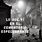 "Lo que Vi en el Cementerio: Historias Escalofriantes de Encuentros Paranormales en Camposantos"