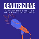 Denutrizione: il silenzioso nemico della salute globale