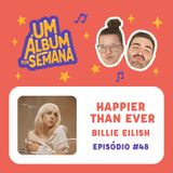 #48 Happier Than Ever - Billie Eilish