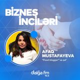 Afaq Mustafayeva: "Food blogger" olmağın sirləri I Biznes inciləri