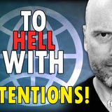 6355 To Hell with Intentions! Livestream