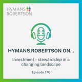 Investment - stewardship in a changing landscape - episode 170