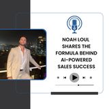 Noah Loul Shares the Formula Behind AI-Powered Sales Success