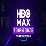 HBO Max gratis 7 giorni su Prime Video