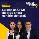 Mapa de Risco #07: Lulinha na CPMI e Flávio empata com Lula no 2º turno