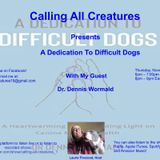 Calling All Creatures Presents A Dedication To Difficult Dogs
