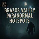 Paranormal Hotspots of the Brazos Valley, Texas