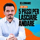 Episodio 374 - 5 cose da fare per lasciare andare