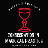 Consecration in Magickal Practice - Provident Vox (S3 E4)