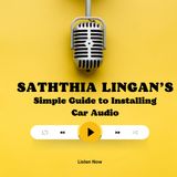 Saththia Lingan’s Simple Guide to Installing Car Audio