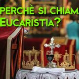 Perchè si chiama Eucaristia?