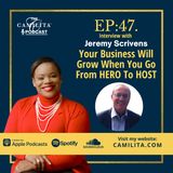 47: Jeremy Scrivens | Your Business Will Grow When You Go From Hero to Host