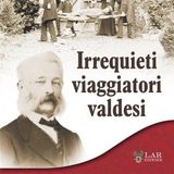 "Irrequieti viaggiatori valdesi" di Luisa Gay (Lar)