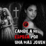 CAMBIE A MI ESPOSA POR UNA MAS JOVEN | RELATOS DE BRUJERIA | RELATOS Y LEYENDAS DE TERROR