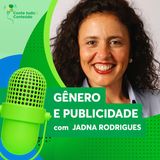 Episódio 14 - Gênero e Publicidade - Jadna Rodrigues
