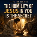 The Humility of Jesus in You Is the Secret