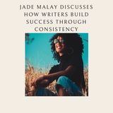 Jade Malay Discusses How Writers Build Success Through Consistency