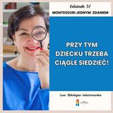 Montessori jednym zdaniem - “Przy tym dziecku trzeba ciągle siedzieć!” - Odcinek 57