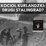 Kocioł kurlandzki: Ostatni bastion Wehrmachtu. Cz. 1: "Drugi Stalingrad?"