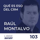 Raúl Montalvo, Ventajas del CRM | 103