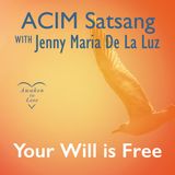 Your Will is Free, A Course in Miracles, ACIM Satsang 🌟