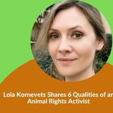 Lola Kornevets Shares 6 Qualities of an Animal Rights Activist