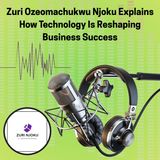 Zuri Ozeomachukwu Njoku Explains How Technology Is Reshaping Business Success