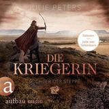 [German] - Die Kriegerin - Tochter der Steppe - Kämpferische Frauen der Antike, Band 2 (Ungekürzt) by Julie Peters