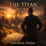 The Titan by Theodore Dreiser | Classic Audiobook of Power, Ambition & American Capitalism Part 3