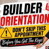 Ep. 173: 🏡 New Construction Builder Orientation Explained | What Every Buyer Needs to Know Before Closing