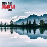 Khutbah: 10 Ways to Revive the Spirit of Jumu'ah