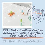 202: Make Healthy Choices Automatic With Algorithms (orig pub 7/27/22)