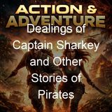 Dealings of Captain Sharkey and Other Stories of Pirates - Sir Arthur Conan Doyle