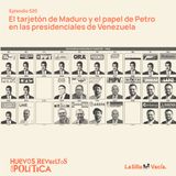 El tarjetón de Maduro y el papel de Petro en las presidenciales de Venezuela