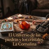 El Universo de las Piedras y los Cristales: La Cornalina