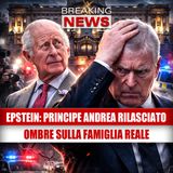 Caso Epstein: il principe Andrea Windsor-Mountbatten è stato rilasciato!