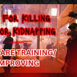 10k for Killing - 2k for Kidnapping: They Are Training/Improving