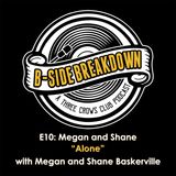 E10 - "Alone" by Megan and Shane with Megan and Shane Baskerville