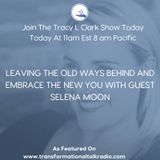 Leaving Your Old Spiritual Teachings Behind And Embracing The New With Guest Selena Moon